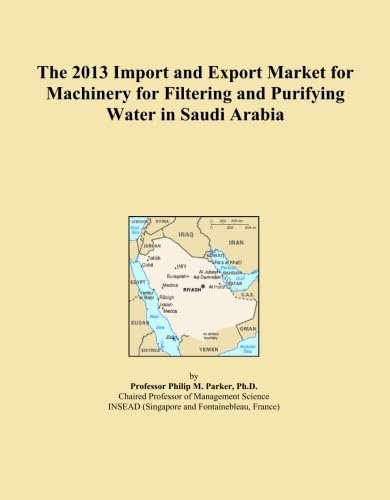 The 2013 Import and Export Market for Machinery for Filtering and Purifying Water in Saudi Arabia
