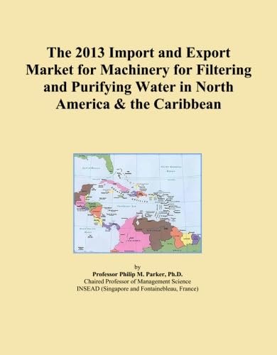 The 2013 Import and Export Market for Machinery for Filtering and Purifying Water in North America & the Caribbean